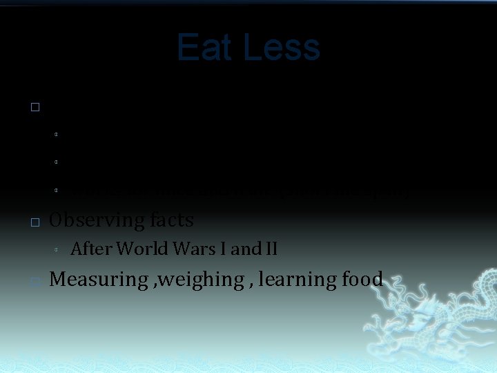 Eat Less � Calorie restriction ³ ³ ³ � Observing facts ³ � self-preservation