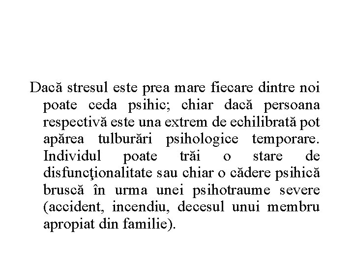 Dacă stresul este prea mare fiecare dintre noi poate ceda psihic; chiar dacă persoana