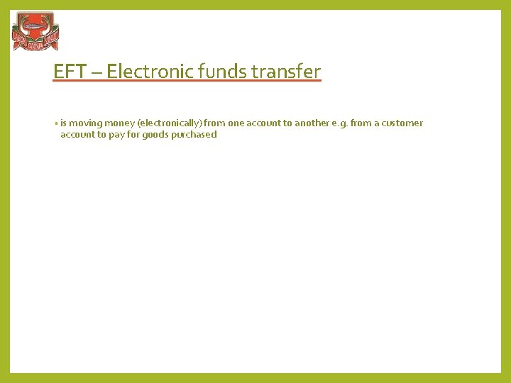 EFT – Electronic funds transfer • is moving money (electronically) from one account to