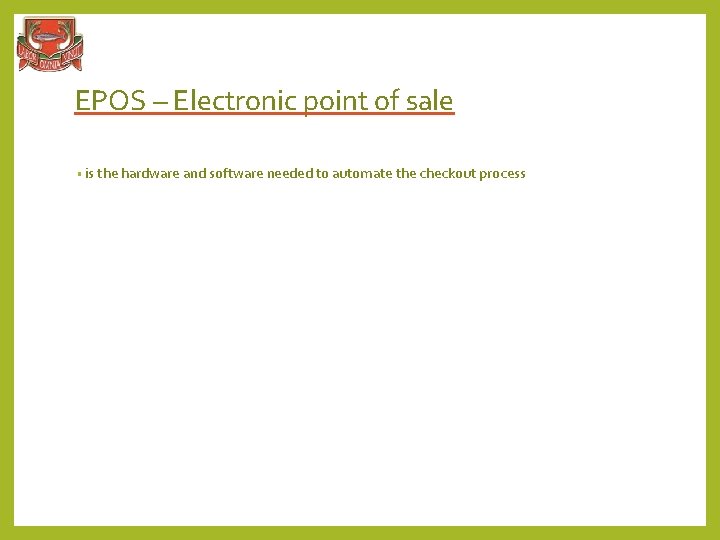 EPOS – Electronic point of sale • is the hardware and software needed to