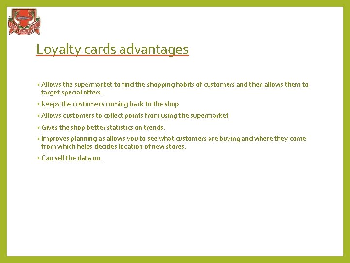 Loyalty cards advantages • Allows the supermarket to find the shopping habits of customers