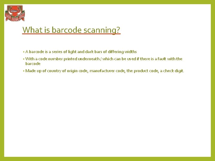 What is barcode scanning? • A barcode is a series of light and dark