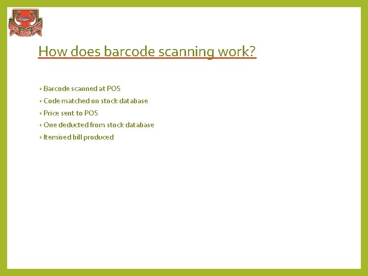 How does barcode scanning work? • Barcode scanned at POS • Code matched on