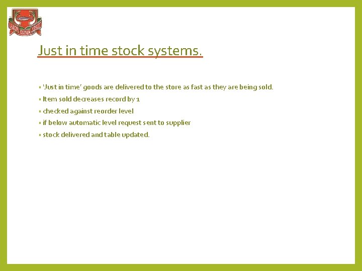 Just in time stock systems. • ‘Just in time’ goods are delivered to the