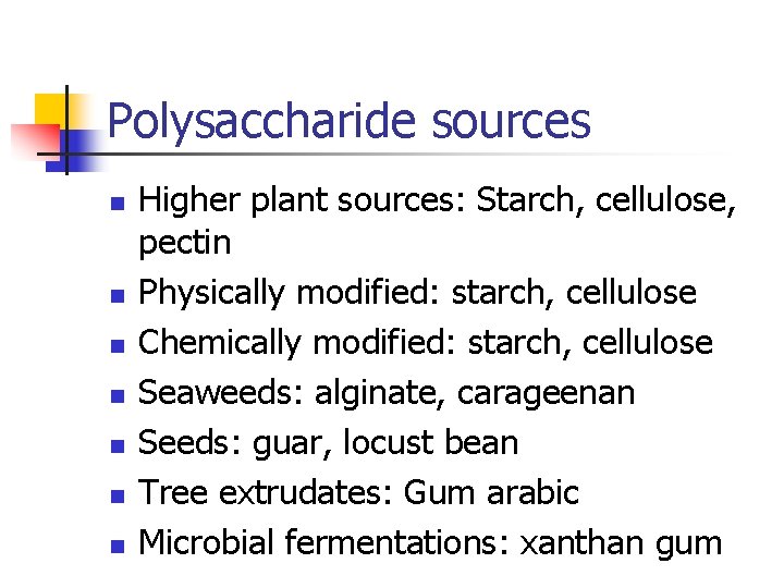 Polysaccharide sources n n n n Higher plant sources: Starch, cellulose, pectin Physically modified: