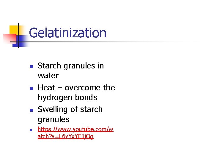 Gelatinization n n Starch granules in water Heat – overcome the hydrogen bonds Swelling