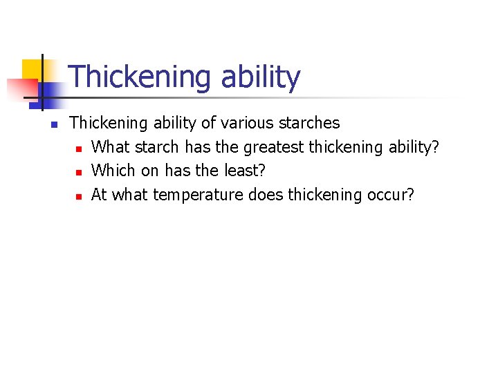 Thickening ability n Thickening ability of various starches n What starch has the greatest