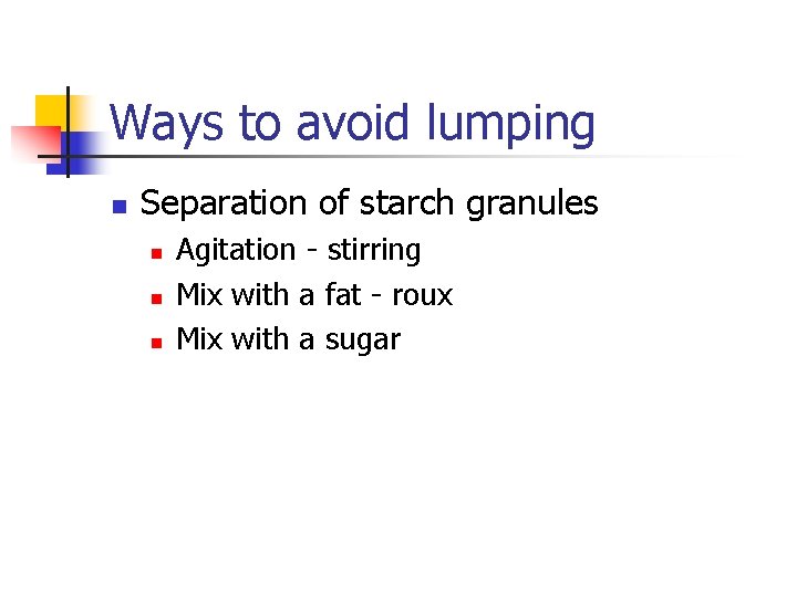 Ways to avoid lumping n Separation of starch granules n n n Agitation -