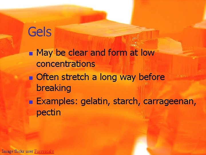 Gels n n n May be clear and form at low concentrations Often stretch