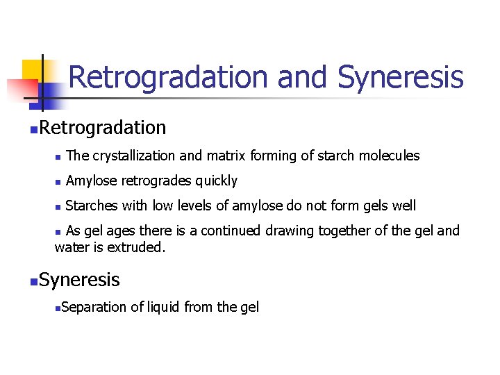 Retrogradation and Syneresis n Retrogradation n The crystallization and matrix forming of starch molecules