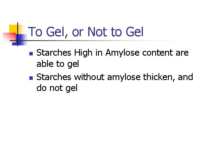 To Gel, or Not to Gel n n Starches High in Amylose content are