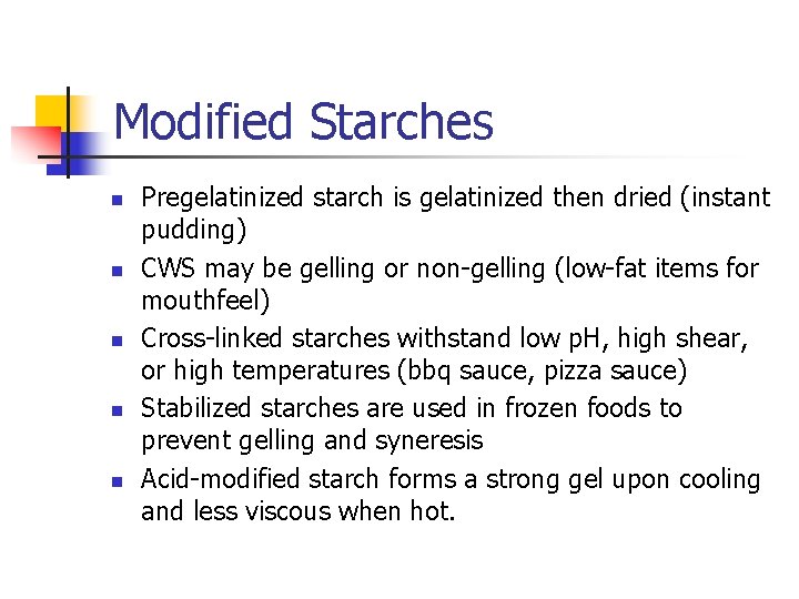 Modified Starches n n n Pregelatinized starch is gelatinized then dried (instant pudding) CWS