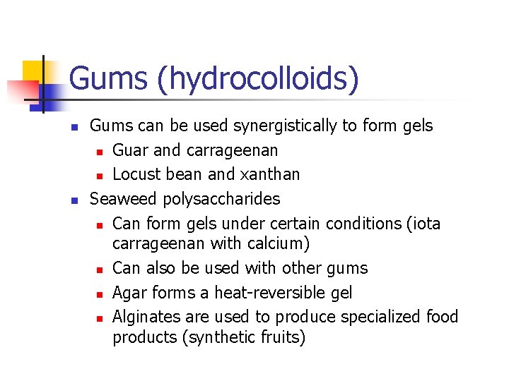 Gums (hydrocolloids) n n Gums can be used synergistically to form gels n Guar