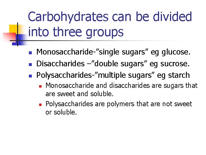 Carbohydrates can be divided into three groups n n n Monosaccharide-”single sugars” eg glucose.