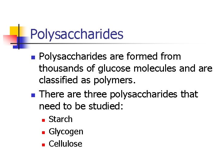 Polysaccharides n n Polysaccharides are formed from thousands of glucose molecules and are classified
