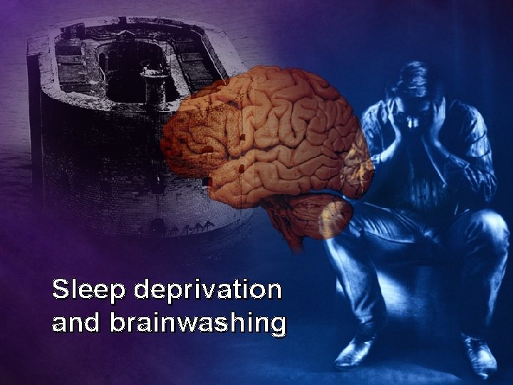 Sleep deprivation and brainwashing 