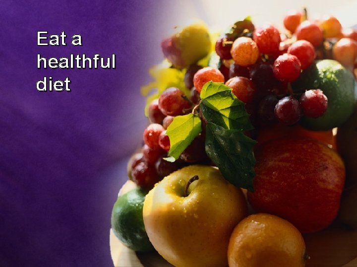 Eat a healthful diet 