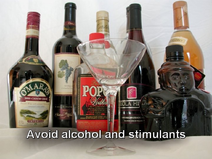 Avoid alcohol and stimulants 