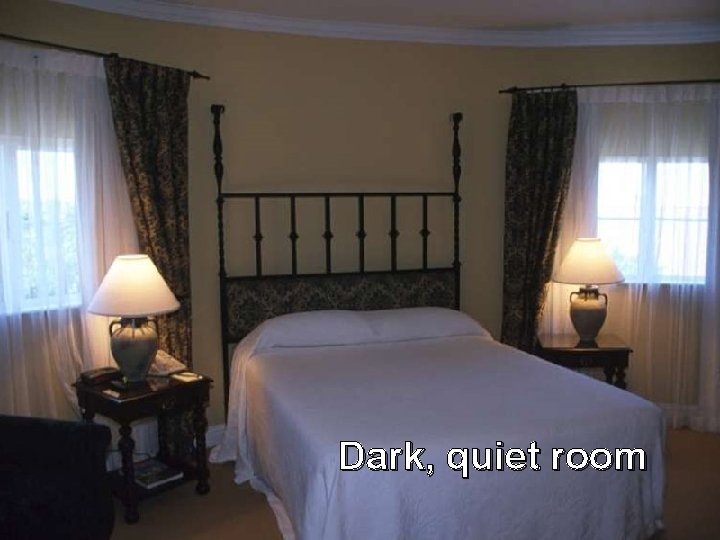 Dark, quiet room 