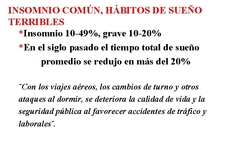 INSOMNIO COMÚN, HÁBITOS DE SUEÑO TERRIBLES • Insomnio 10 -49%, grave 10 -20% •