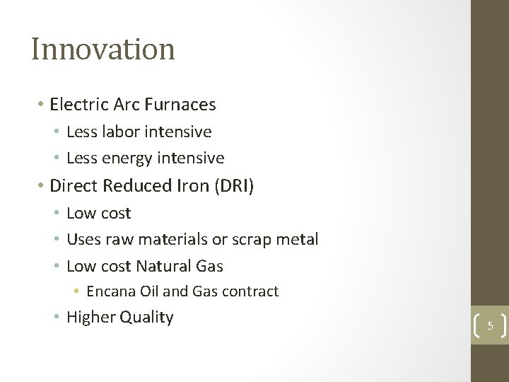 Innovation • Electric Arc Furnaces • Less labor intensive • Less energy intensive •