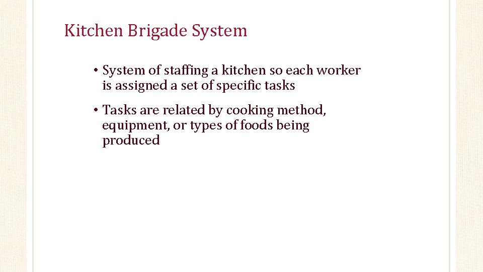 Kitchen Brigade System • System of staffing a kitchen so each worker is assigned