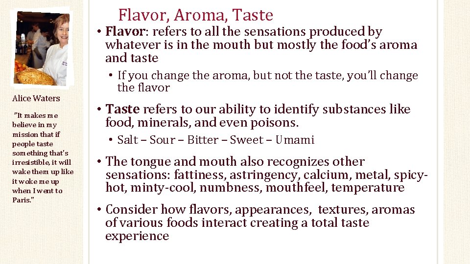 Flavor, Aroma, Taste • Flavor: refers to all the sensations produced by whatever is