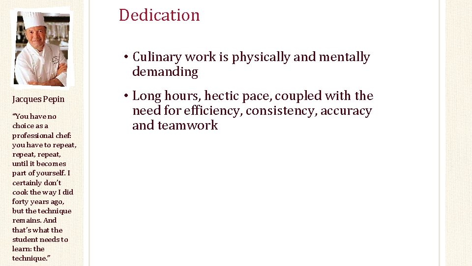 Dedication • Culinary work is physically and mentally demanding Jacques Pepin “You have no