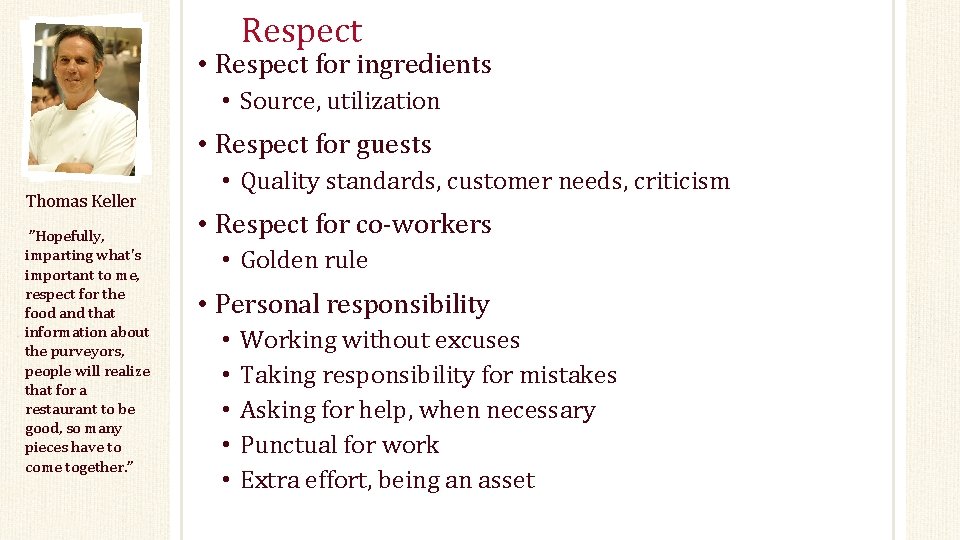 Respect • Respect for ingredients • Source, utilization • Respect for guests Thomas Keller