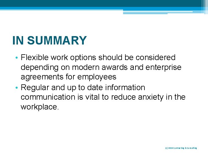 IN SUMMARY • Flexible work options should be considered depending on modern awards and