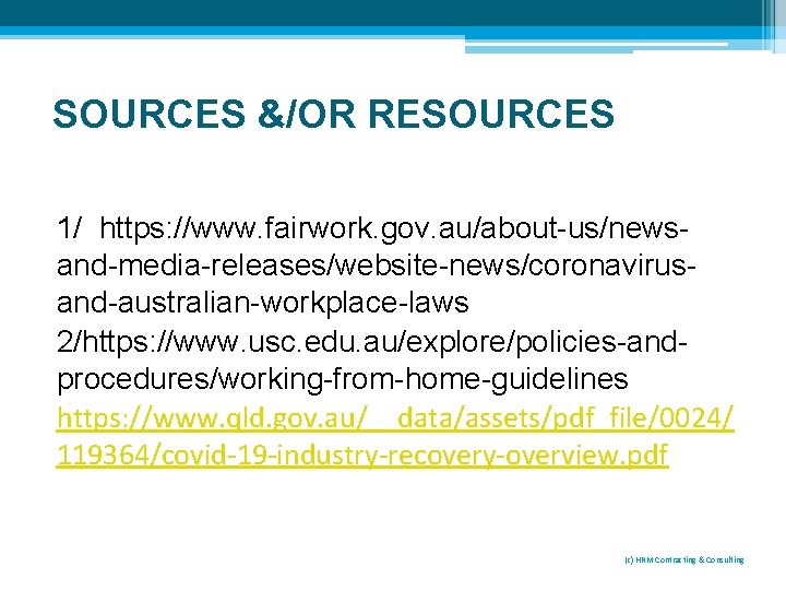 SOURCES &/OR RESOURCES 1/ https: //www. fairwork. gov. au/about-us/newsand-media-releases/website-news/coronavirusand-australian-workplace-laws 2/https: //www. usc. edu. au/explore/policies-andprocedures/working-from-home-guidelines