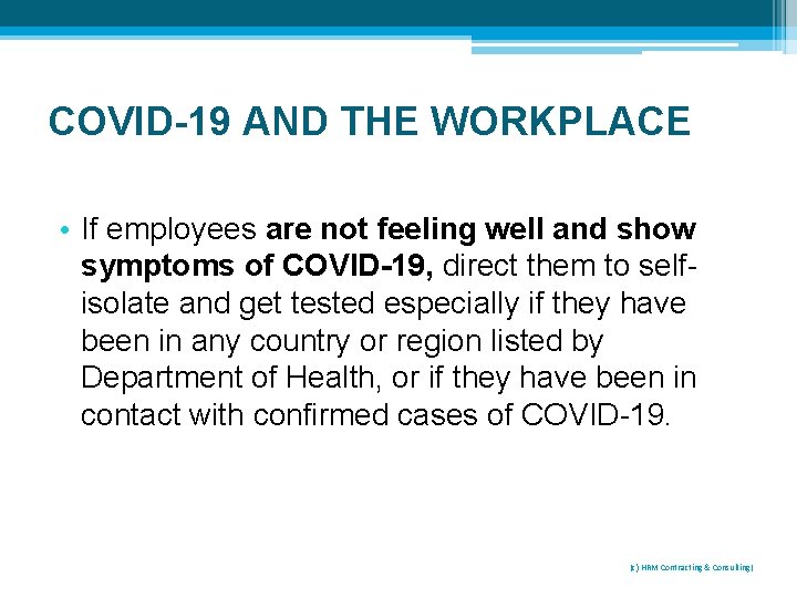 COVID-19 AND THE WORKPLACE • If employees are not feeling well and show symptoms