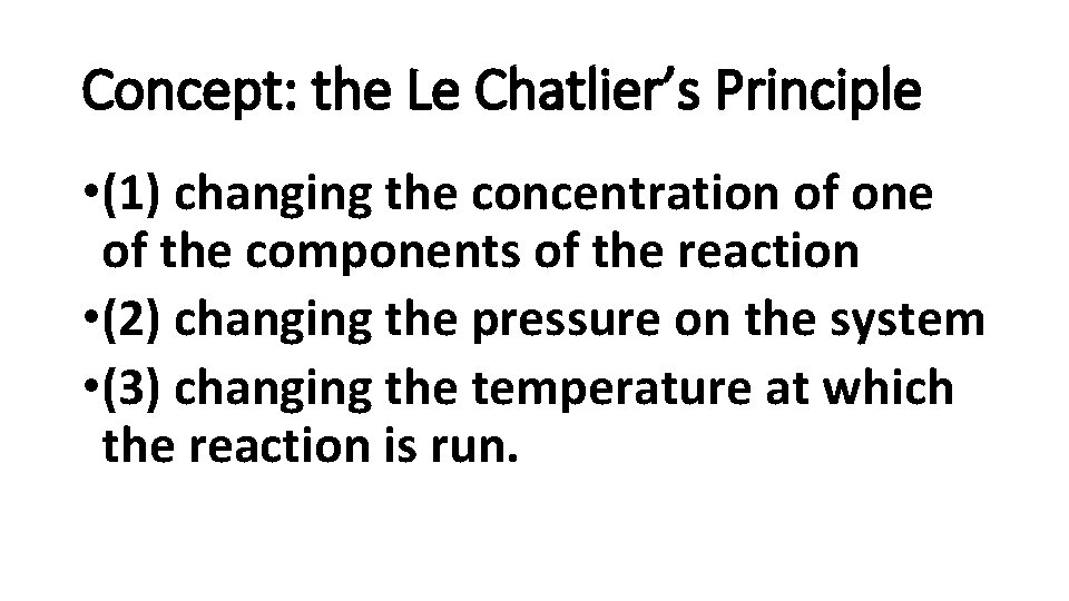 Concept: the Le Chatlier’s Principle • (1) changing the concentration of one of the