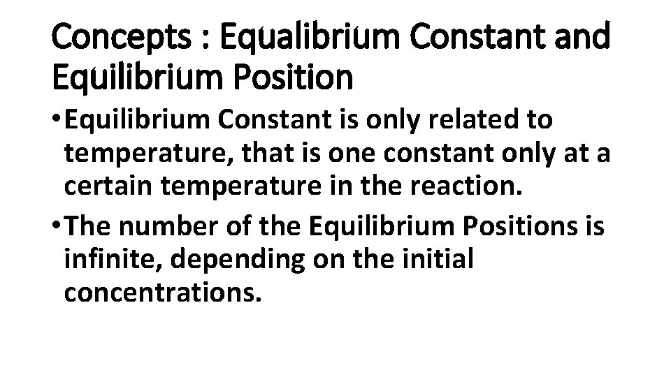 Concepts : Equalibrium Constant and Equilibrium Position • Equilibrium Constant is only related to