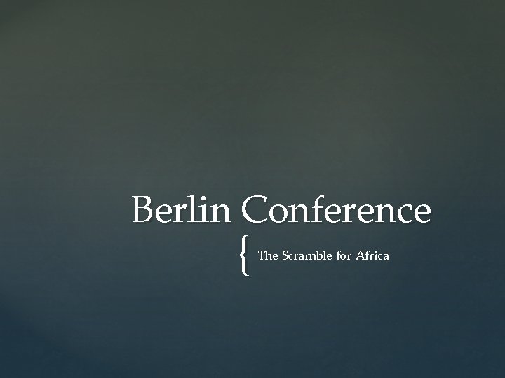 Berlin Conference { The Scramble for Africa 