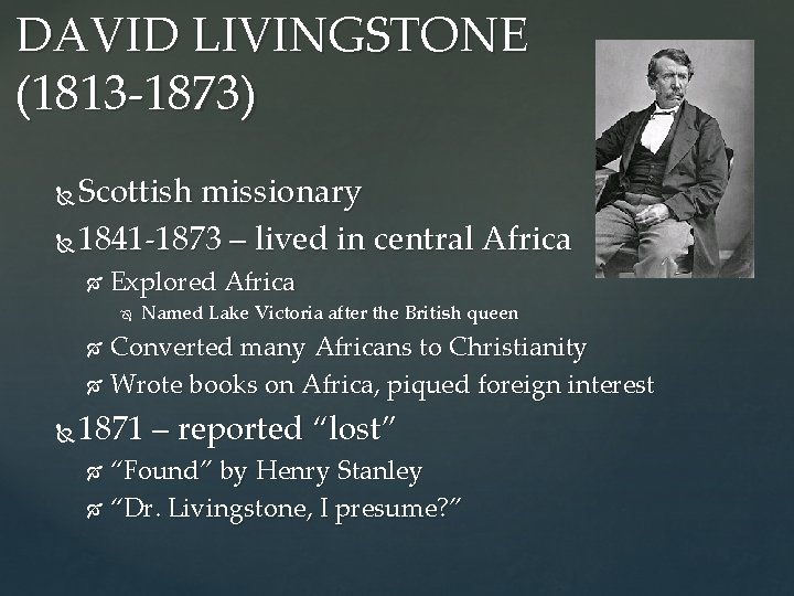 DAVID LIVINGSTONE (1813 -1873) Scottish missionary 1841 -1873 – lived in central Africa Explored