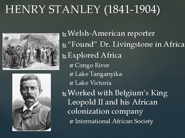HENRY STANLEY (1841 -1904) Welsh-American reporter “Found” Dr. Livingstone in Africa Explored Africa Congo