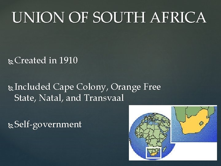 UNION OF SOUTH AFRICA Created in 1910 Included Cape Colony, Orange Free State, Natal,