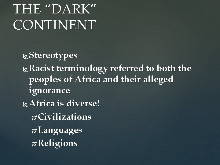 THE “DARK” CONTINENT Stereotypes Racist terminology referred to both the peoples of Africa and