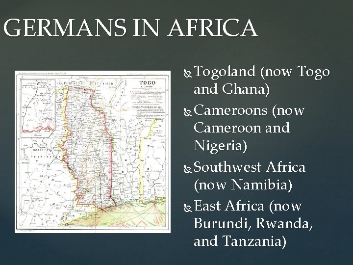 GERMANS IN AFRICA Togoland (now Togo and Ghana) Cameroons (now Cameroon and Nigeria) Southwest