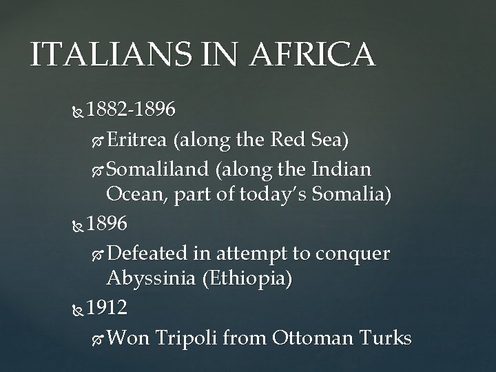 ITALIANS IN AFRICA 1882 -1896 Eritrea (along the Red Sea) Somaliland (along the Indian