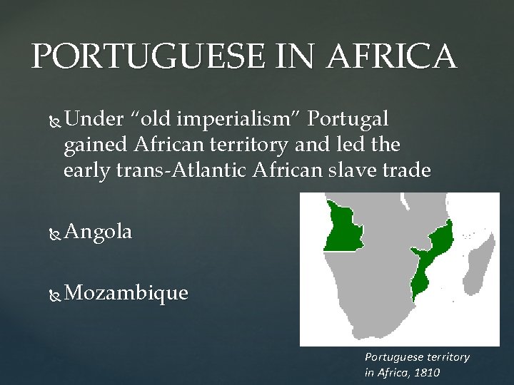 PORTUGUESE IN AFRICA Under “old imperialism” Portugal gained African territory and led the early
