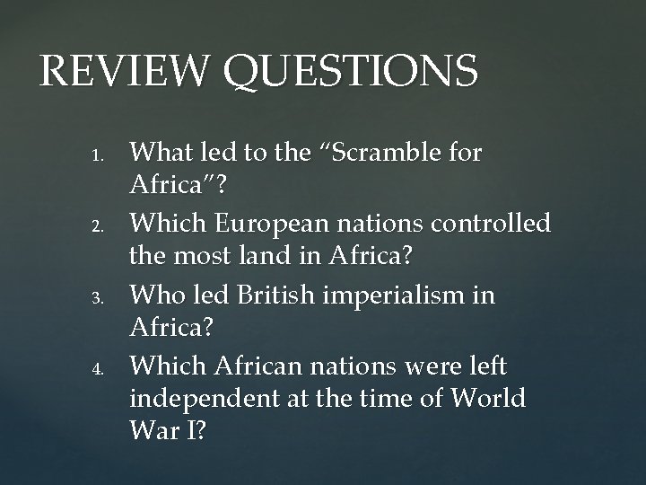 REVIEW QUESTIONS 1. 2. 3. 4. What led to the “Scramble for Africa”? Which