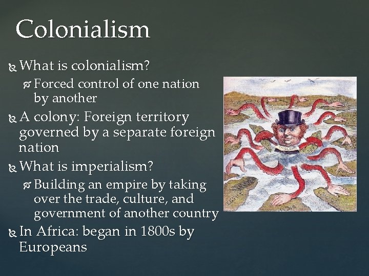 Colonialism What is colonialism? Forced control of one nation by another A colony: Foreign