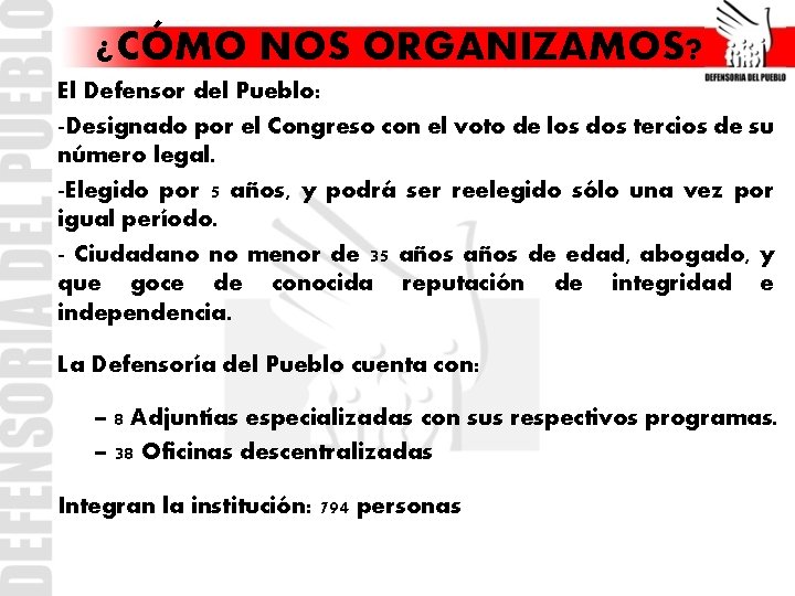 ¿CÓMO NOS ORGANIZAMOS? El Defensor del Pueblo: -Designado por el Congreso con el voto