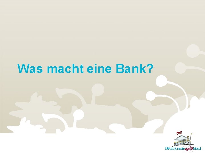 Was macht eine Bank? 