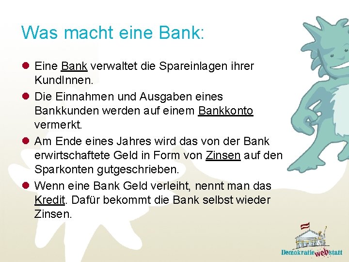 Was macht eine Bank: l Eine Bank verwaltet die Spareinlagen ihrer Kund. Innen. l