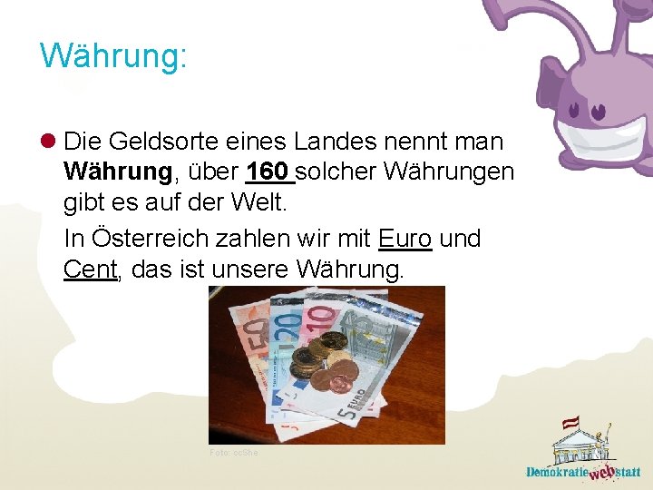 Währung: l Die Geldsorte eines Landes nennt man Währung, über 160 solcher Währungen gibt