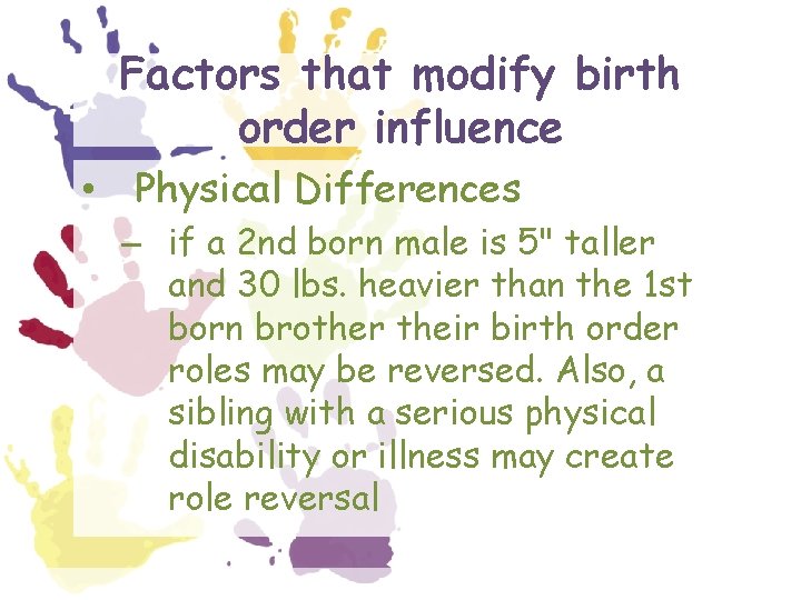 Factors that modify birth order influence • Physical Differences – if a 2 nd