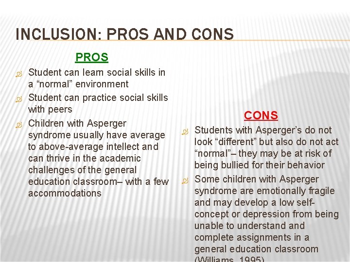 INCLUSION: PROS AND CONS PROS Student can learn social skills in a “normal” environment